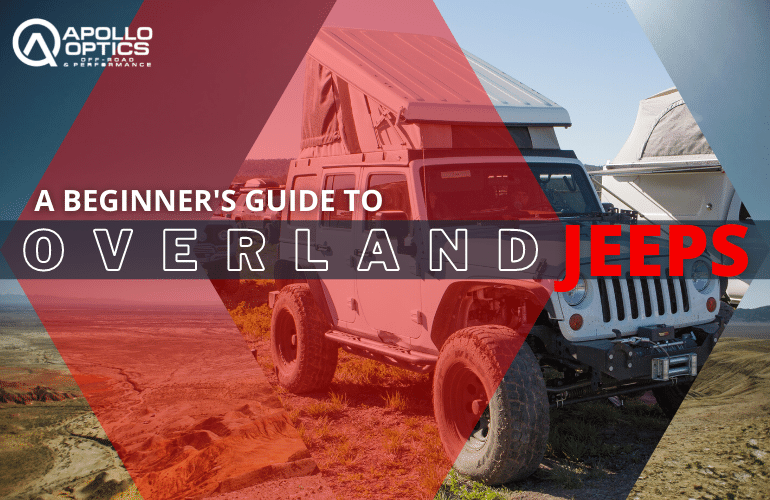 A Beginner’s Guide To Overland Jeeps